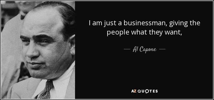 quote-i-am-just-a-businessman-giving-the-people-what-they-want-al-capone-94-86-28